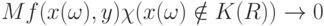 Mf(x(\omega),y)\chi(x(\omega)\notin K(R))\rightarrow 0