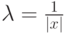 \lambda=\frac{1}{|x|}