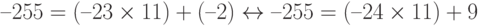 –255 = (–23 \times 11) + (–2)  \leftrightarrow   –255 = (–24 \times 11) + 9