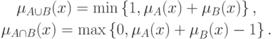\begin{gathered}
\mu _{A \cup B} (x) = \min \left\{ {1,\mu _A (x) + \mu _B (x)} \right\}
, \\
\mu _{A \cap B} (x) = \max \left\{ {0,\mu _A (x) + \mu _B^{} (x) - 1} \right\}
.
\end{gathered}