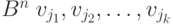 B^n \; v_{j_1}, v_{j_2}, \dots, v_{j_k}