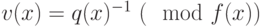 v(x) = q(x)^{- 1} ~(\mod f(x))