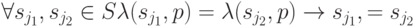 \forall s_{j_1}, s_{j_2} \in S \lambda (s_{j_1}, p)= \lambda (s_{j_2},p) \to s_{j_1},=s_{j_2}