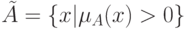 \tilde A = \left\{ {x|\mu _A (x) > 0} \right\}