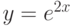 y=e^{2x}