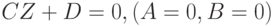 CZ + D = 0, (A = 0, B = 0)