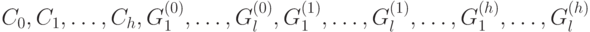 C_0, C_1, \dots, C_h, G_1^{(0)}, \dots, G_l^{(0)}, G_1^{(1)}, \dots, G_l^{(1)}, \dots, G_1^{(h)}, \dots, G_l^{(h)}