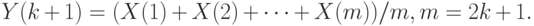 Y(k + 1) = (X(1) + X(2) + \dots + X(m))/m, m = 2k + 1.