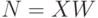 N = XW