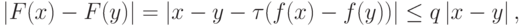 \left|{F(x) - F(y)}\right| = \left|{x - y - \tau (f(x) - f(y))}\right| \le q\left|{x - y}\right|,