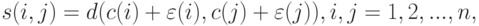 s(i,j) = d(c(i) + \varepsilon(i), c(j) + \varepsilon(j)), i,j = 1, 2, ... , n,