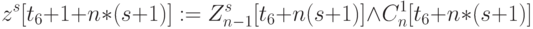 z^s[t_6+1+n*(s+1)]:=Z_{n-1}^s[t_6+n(s+1)]\land C^1_n[t_6+n*(s+1)]