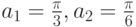 a_1 =\frac{\pi}{3},a_2 =\frac{\pi}{6}