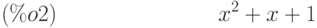 {x}^{2}+x+1\leqno{ (\%o2) }