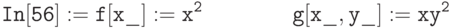 \tt
In[56]:=f[x\_]:=x^2 \\
\phantom{In[56]:=}\,g[x\_, y\_]:=xy^2
