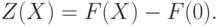 Z(X)=F(X)-F(0).