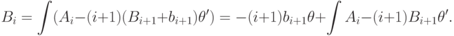 B_i=\int (A_i-(i+1)(B_{i+1}+b_{i+1})\theta ') = -(i+1)b_{i+1}\theta  +\int
A_i-(i+1)B_{i+1}\theta '.