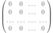 \begin{pmatrix}
								0 & 0 & \dots & 0\cr
								0 & 0 & \dots & 0\cr
								\dots  & \dots & \dots & \dots\cr
								0 & 0 & \dots & 0
								\end{pmatrix}