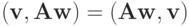 (\mathbf{v,Aw}) = (\mathbf{Aw,v})