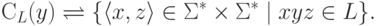 \bothcontext_{L} ( y ) \mymathrel{\bydef}
\{ \lp x , z \rp \in \Sigma ^* \times \Sigma ^*
\mid x y z \in L \} .