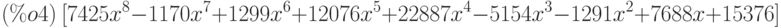 (\%o4)\  [7425{x}^{8}-1170{x}^{7}+1299{x}^{6}+12076{x}^{5}+22887{x}^{4}-
5154{x}^{3}-1291{x}^{2}+7688x+15376]