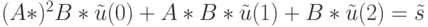 (A*)^2B* \tilde u(0)+A*B* \tilde u(1)+B*\tilde u(2)= \tilde s