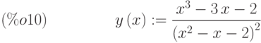 y\left( x\right) :=\frac{{x}^{3}-3\,x-2}{{\left( {x}^{2}-x-2\right) }^{2}}\leqno{(\%o10) }