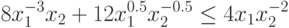 8 x_{1}^{-3}x_{2}+12 x_{1}^{0.5}x_{2}^{-0.5}\leq
  4 x_{1}x_{2}^{-2}