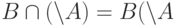 B\cap (\backslash A)=B(\backslash A