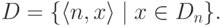 D=\{ \langle n, x\rangle \mid x \in D_n\}.