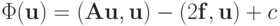 \Phi (\mathbf{u}) = 
(\mathbf{Au,u}) - (2\mathbf{f,u}) + c