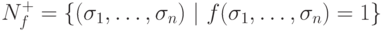 N_f^+= \{(\sigma_1,\ldots, \sigma_n)\ |\ f(\sigma_1,\ldots,
\sigma_n)=1\}