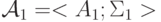 \mathcal{A}_1=  <A_1; \Sigma_1>