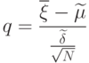 q=\frac{\overline{\xi}-\widetilde{\mu}}{\frac{\widetilde{\delta}}{\sqrt{N}}}