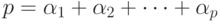 p = \alpha _{1} + \alpha _{2} + \dots + \alpha _{p}