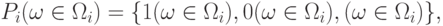 P_{i}(\omega \in \Omega _{i})=\{ 1(\omega \in \Omega _{i}), 0(\omega \in \Omega _{i}), (\omega \in \Omega _{i})\} ,