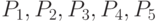 $P_{1}, P_{2}, P_{3}, P_{4}, P_{5}$