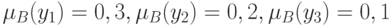 \mu_B(y_1)=0,3, \mu_B(y_2)=0,2, \mu_B(y_3)=0,1