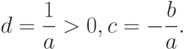 d=\frac{1}{a}>0,c=-\frac{b}{a}.