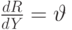 \frac{dR}{dY}=\vartheta