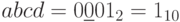 abcd=0\underline{0}01_{2}=1_{10}