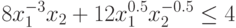 8 x_{1}^{-3}x_{2}+12 x_{1}^{0.5}x_{2}^{-0.5}\leq 4