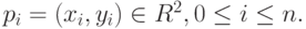 p_i = (x_i,y_i) \in R^2, 0 \le i \le n.