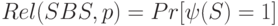 Rel(SBS,p)=Pr[\psi (S)=1]