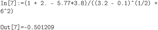 \tt
In[7]:=(1 + 2. - 5.77*3.8)/((3.2 - 0.1)\^\,\!(1/2) + 6\^\,\!2) \\ \\
Out[7]=-0.501209