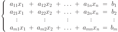 \left\{
							\begin{array}{ccccccccc}
							a_{11}x_1&+&a_{12}x_2&+&\dots&+&a_{1n}x_n&=&b_1\\
							a_{21}x_1&+&a_{22}x_2&+&\dots&+&a_{2n}x_n&=&b_2\\
							\vdots && \vdots & &\vdots && \vdots &&\vdots\\\
							a_{m1}x_1&+&a_{m2}x_2&+&\dots&+&a_{mn}x_n&=&b_m
							\end{array}
							\right.