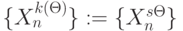 \{ X_{n}^{k (\Theta)}\}:= \{X_n^{s\Theta}\}