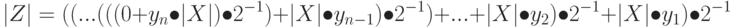 \left |Z\right | = ((...(((0 + y_n \bullet \left |X\right |) \bullet 2^{-1}) +\left |X\right |\bullet y_{n-1}) \bullet2^{-1}) + ...+ \left |X\right |\bullet y_2) \bullet2^{-1} + \left |X\right |\bullet y_1) \bullet2^{-1}