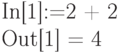 
In[1]:=2 + 2 \\
Out[1] = 4