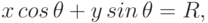 x\,cos\,\theta+y\,sin\,\theta=R,